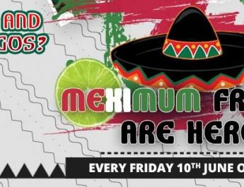 MEXIMUM Fridays - A Mexican Extravaganza